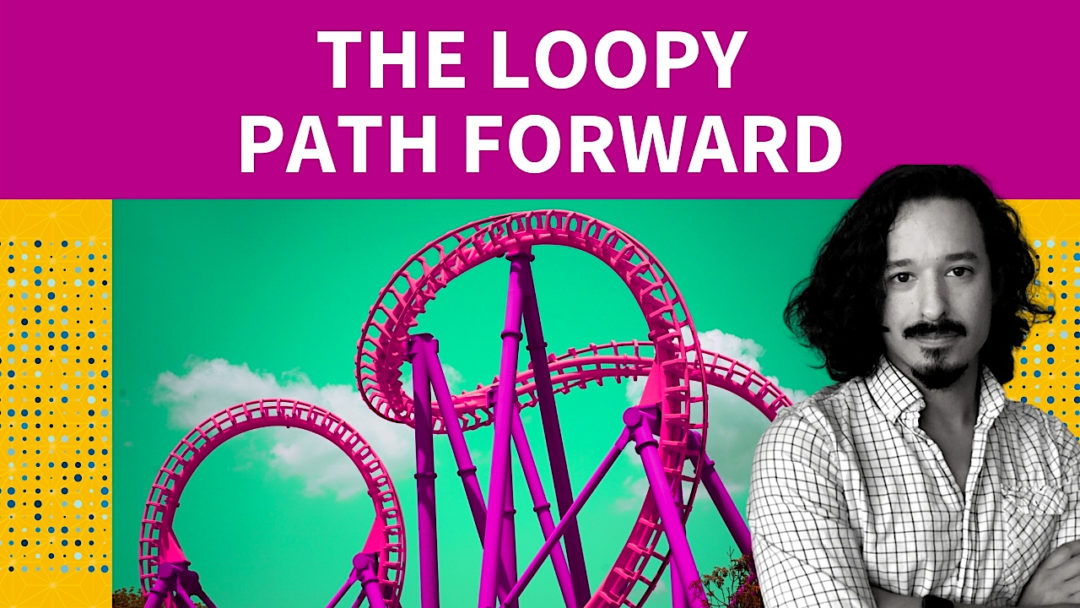 The Loopy Path Forward