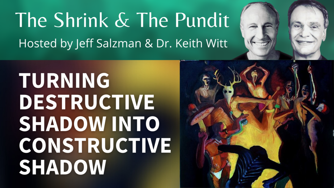 Turning destructive shadow into constructive shadow with Dr. Keith Witt