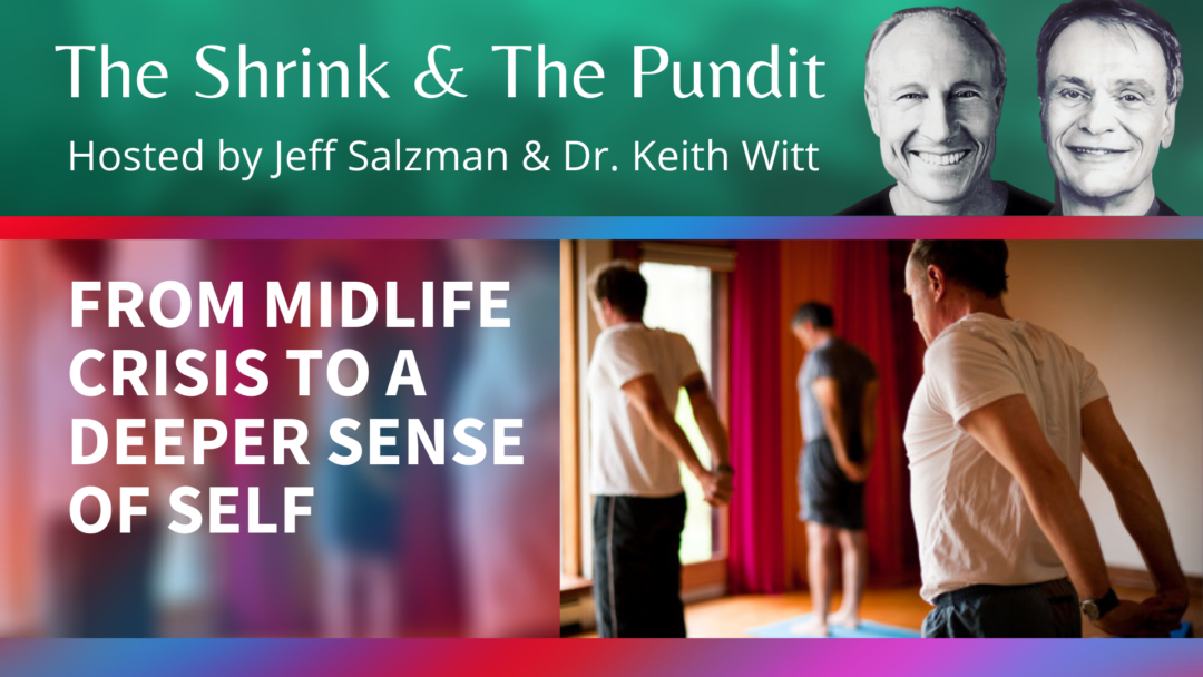 From midlife crisis to a deeper sense of self, with Dr. Keith Witt