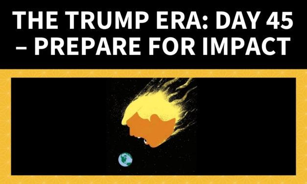 The Trump Era: Day 45 – Prepare for Impact