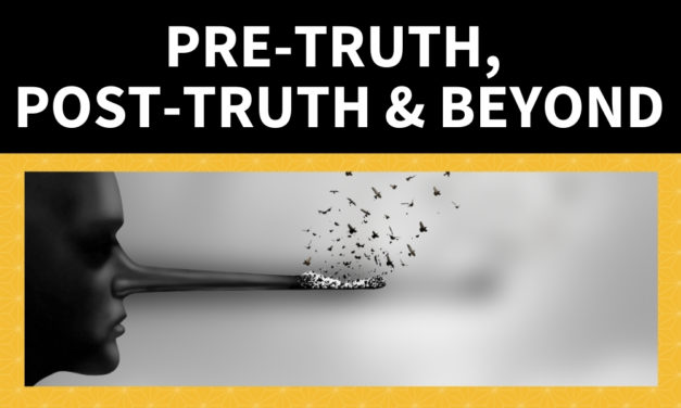 Pre-Truth, Post-Truth and Beyond