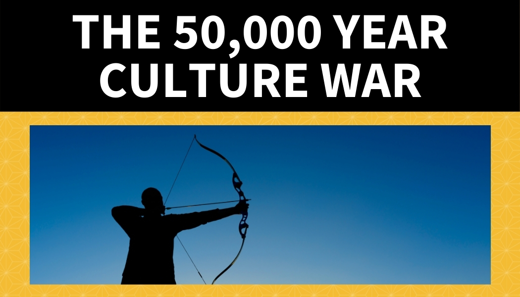 The 50,000 Year Culture War