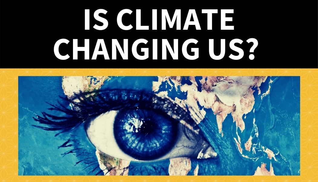 Is Climate Changing Us?