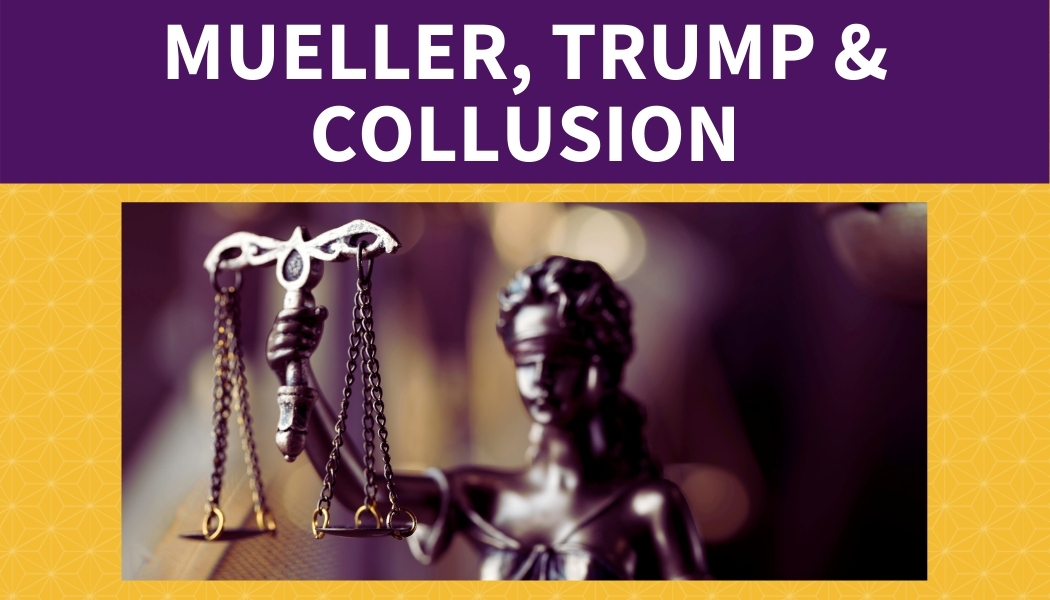 Mueller, Trump & Collusion: The Rule of Law Pushes Back