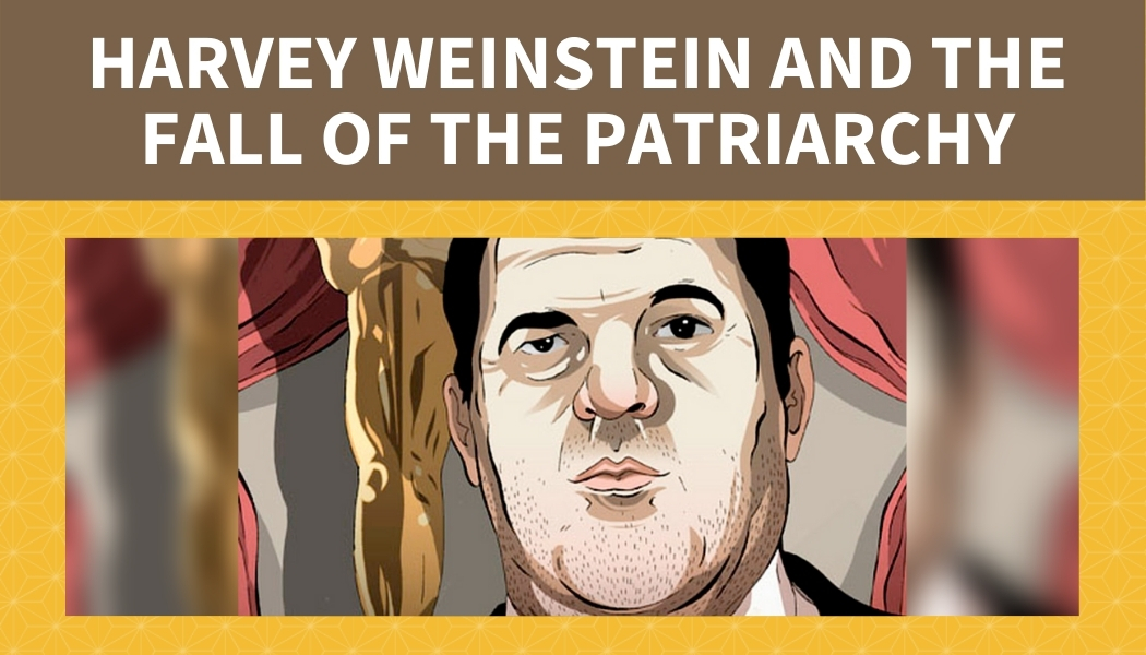 Harvey Weinstein and the Fall of the Patriarchy