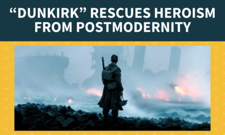 “DUNKIRK” Rescues Heroism From Postmodernity