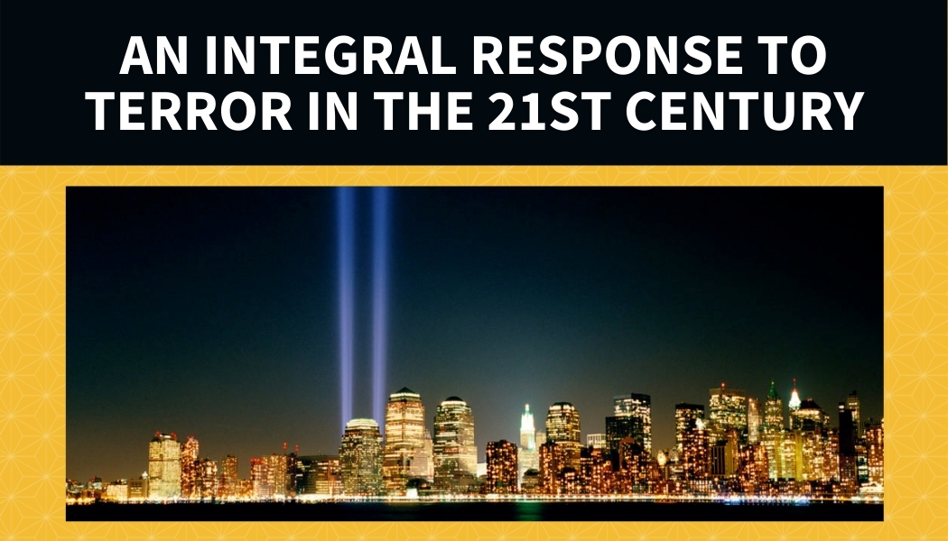 An Integral Response to Terror in the 21st Century