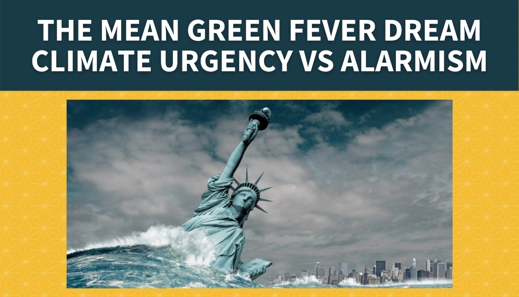 The Mean Green Fever Dream  Climate Urgency vs Alarmism