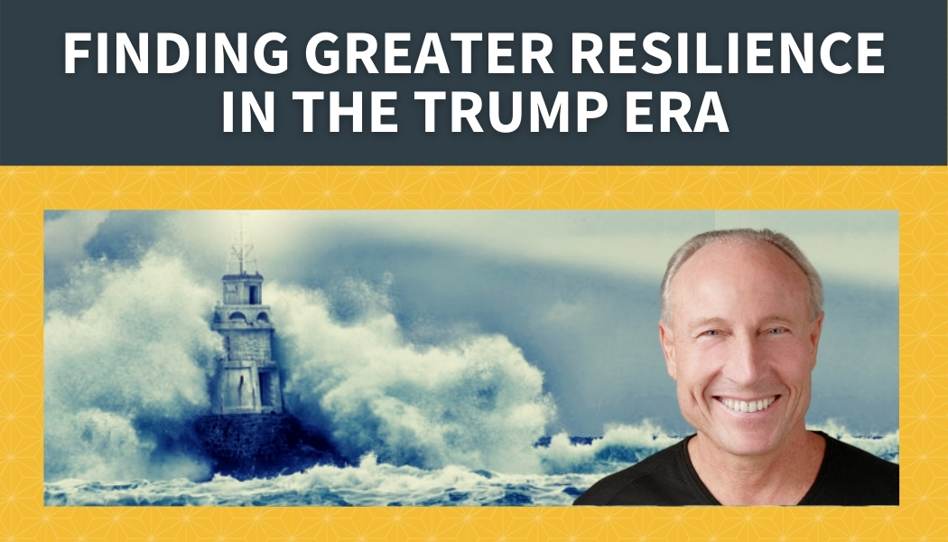 Finding Greater Resilience in the Trump Era