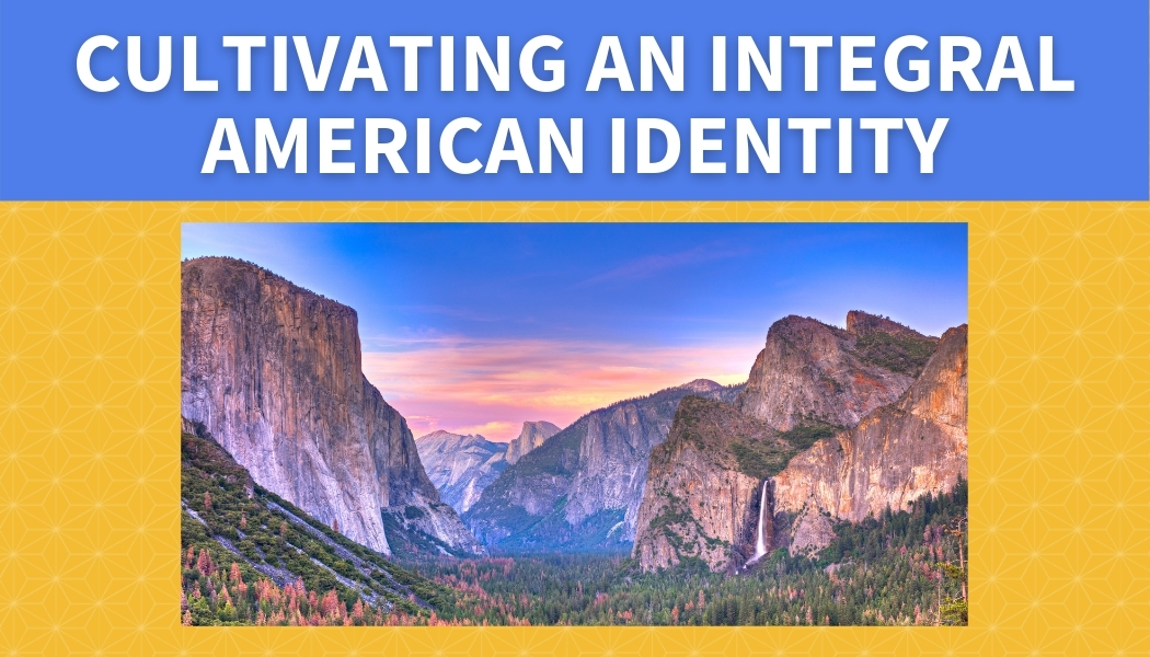 Cultivating an Integral American Identity