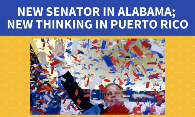New Senator in Alabama; New Thinking in Puerto Rico