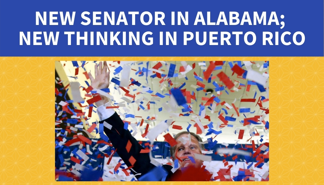 New Senator in Alabama; New Thinking in Puerto Rico