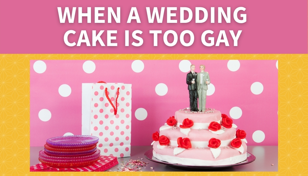 When a Cake is Too Gay