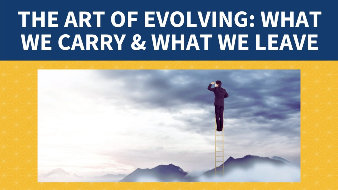 The Art of Evolving: What We Carry with Us, What We Leave Behind