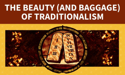 The Beauty (and Baggage) of Traditionalism