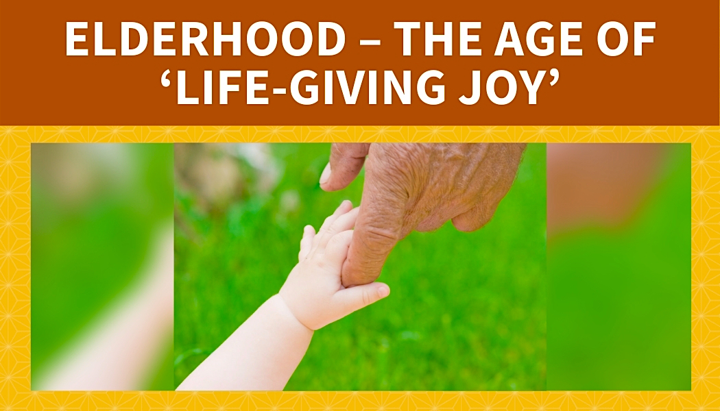 Elderhood – The Age of ‘Life-Giving Joy’