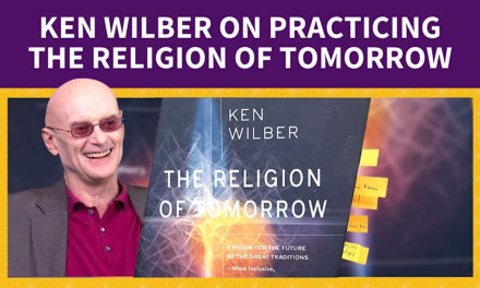 Ken Wilber on Practicing the Religion of Tomorrow