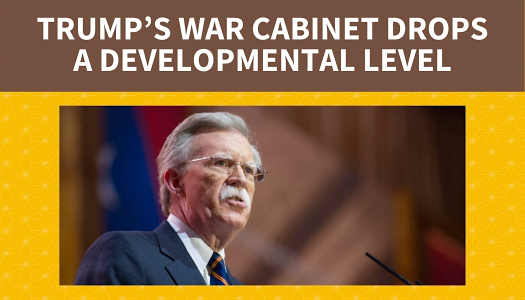 Trump’s War Cabinet Drops a Developmental Level