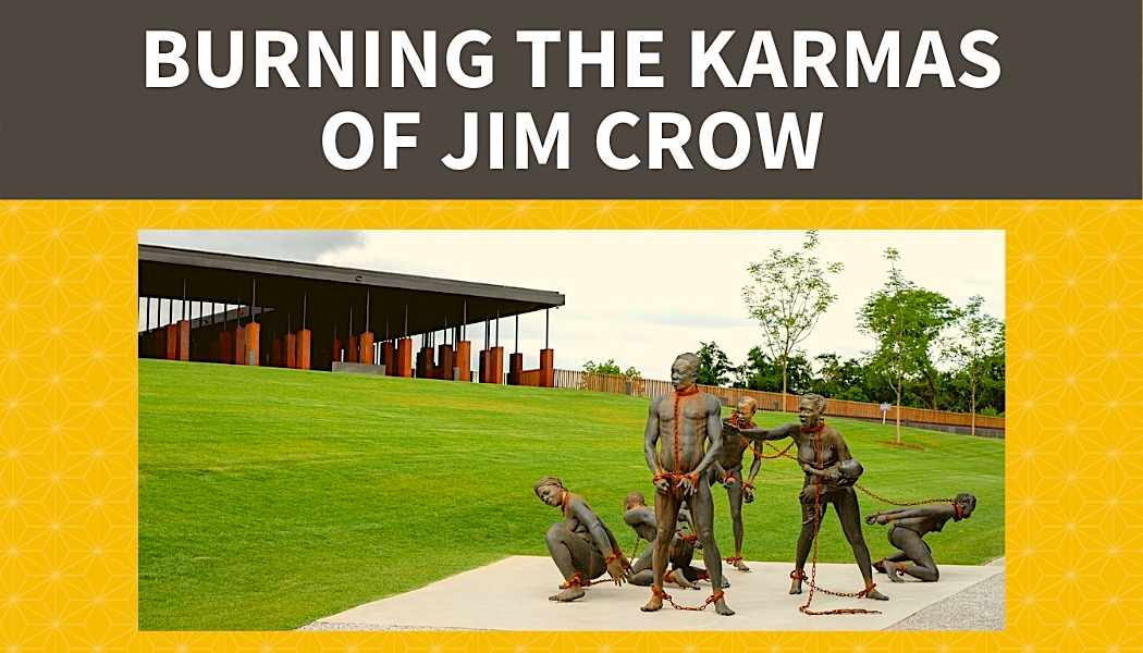 Burning the Karmas of Jim Crow