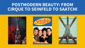 Postmodern Beauty: From Cirque To Seinfeld To Saatchi