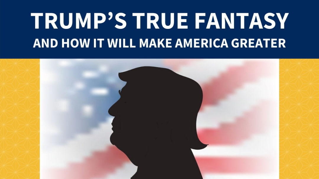 Trump’s True Fantasy