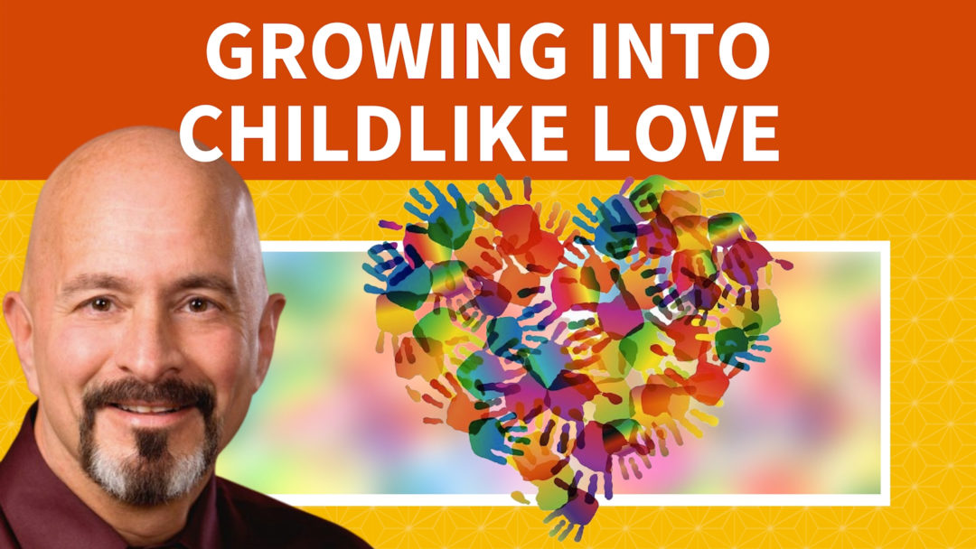 Growing into Childlike Love