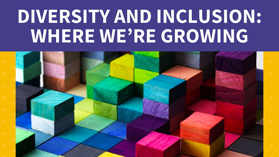 Diversity and Inclusion: Where We’re Growing