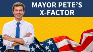 Mayor Pete’s X-Factor