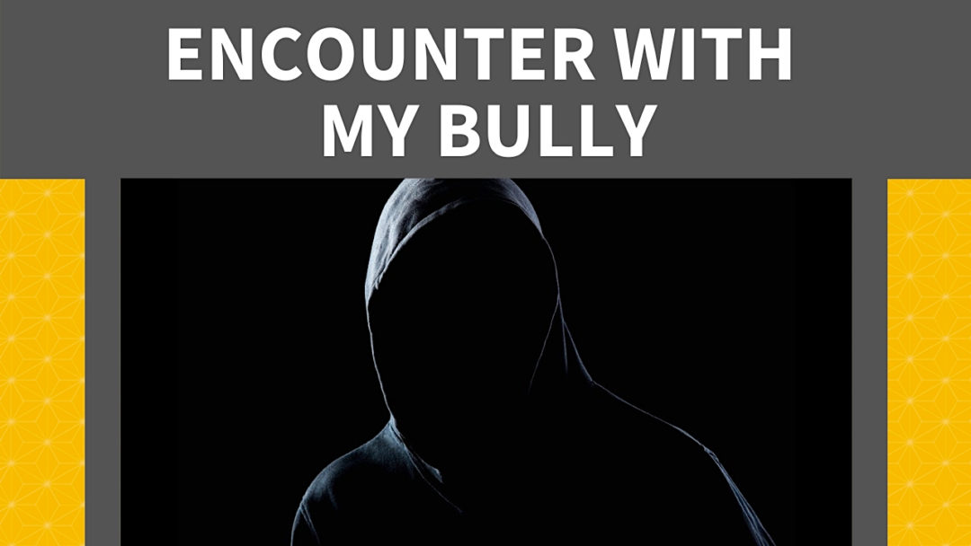 Encounter with My Bully