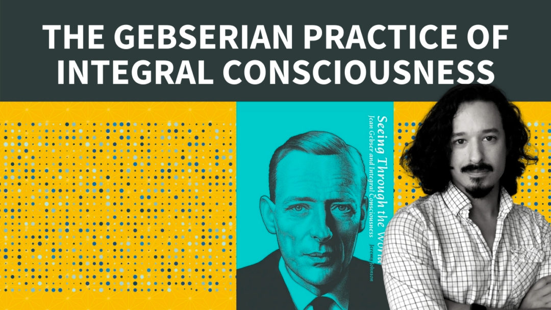 The Gebserian Practice of Integral Consciousness