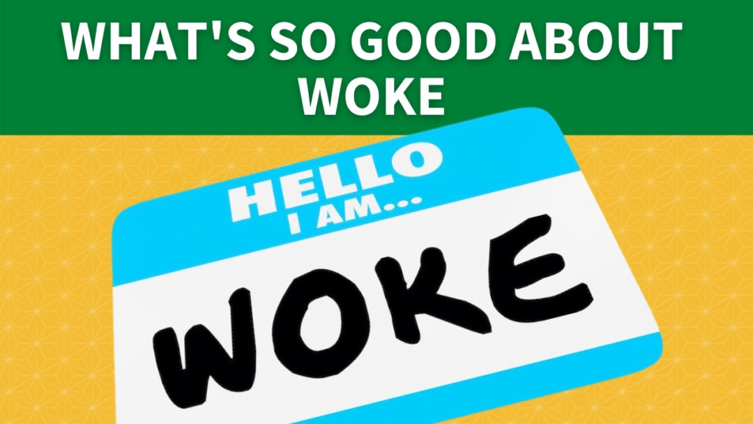 What’s So Good About WOKE?