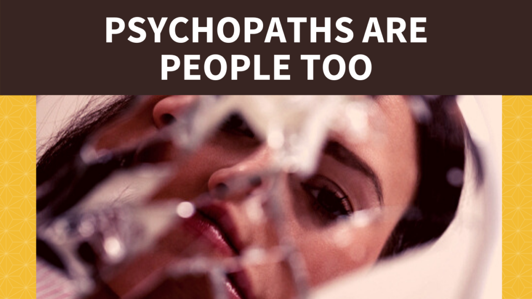 Psychopaths are People Too