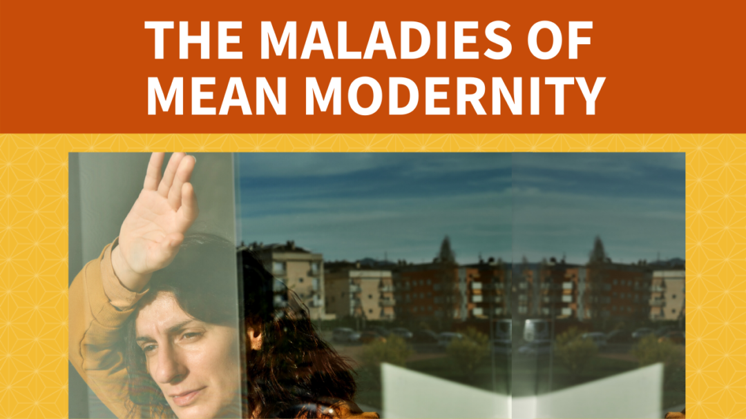 The Maladies of Mean Modernity