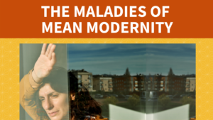 The Maladies of Mean Modernity