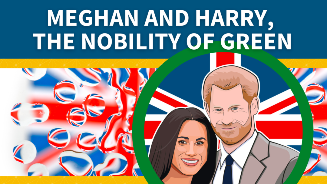 Meghan and Harry, The Nobility of Green