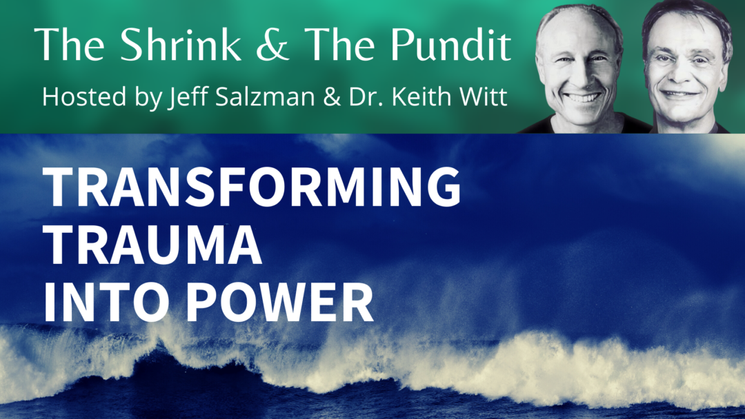 Transforming Trauma Into Power – A two-part conversation with Dr. Keith Witt