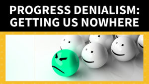 Progress Denialism: Getting us Nowhere