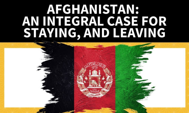 Afghanistan: An Integral Case for Staying, and Leaving