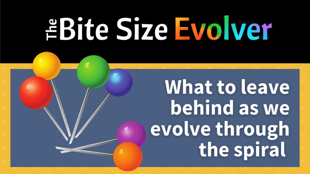 Bite Size: What To Leave Behind As We Evolve – 4 mins