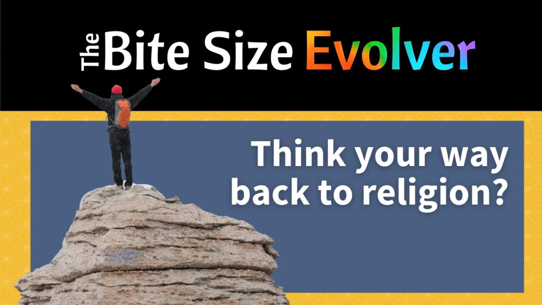 Bite Size: Think Your Way Back to Religion? – 14 minutes