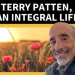 Terry Patten, An Integral Life