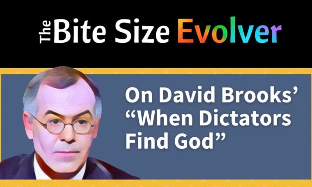 On David Brooks’ “When Dictators Find God” (16 minutes)
