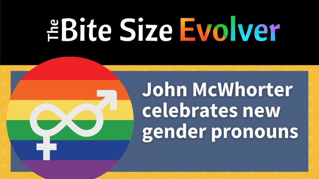 John McWhorter Celebrates New Gender Pronouns (15 minutes)