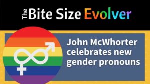 John McWhorter Celebrates New Gender Pronouns (15 minutes)