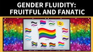 Gender Fluidity: Fruitful and Fanatic