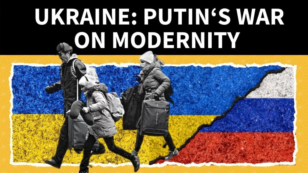 Ukraine: Putin‘s War on Modernity