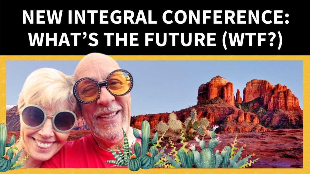 Integral Conference: What’s the Future (WTF?)