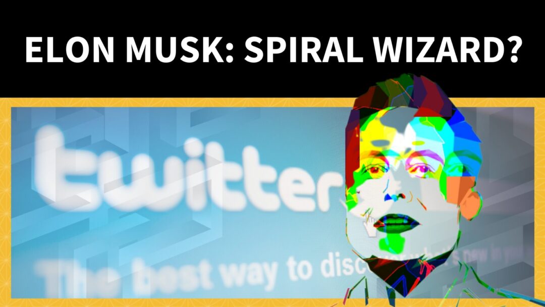 Elon Musk: Spiral Wizard?