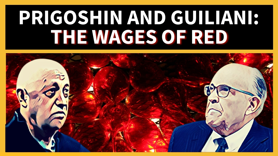 Prigoshin and Guiliani: The Wages of Red