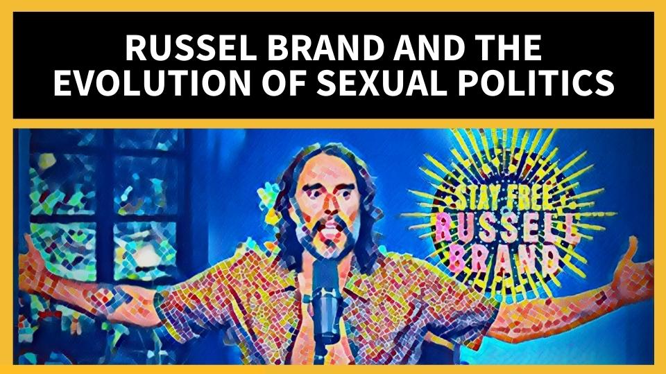 Russel Brand and the Evolution of Sexual Politics